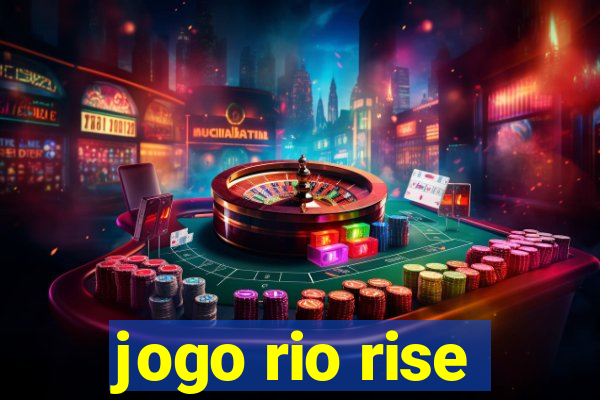 jogo rio rise